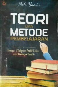 Teori dan metode pembelajaran : konsepsi, dan praktik belajar yang membangun karakter