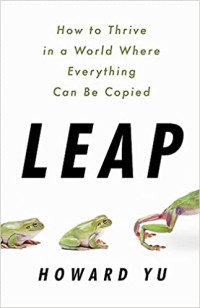 Leap : How to thrive in a world where everything can be copied (BI)