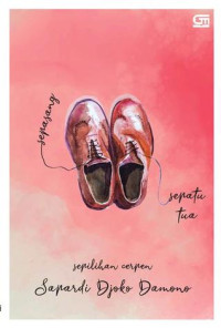 Sepasang sepatu tua: sepilihan cerpen