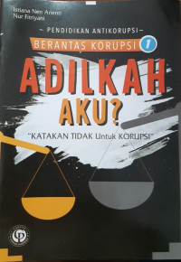 Berantas korupsi 1 : adilkah aku? 