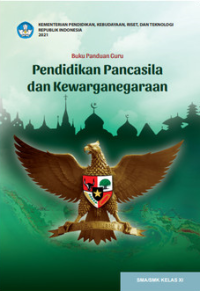 Buku panduan guru : pendidikan pancasila dan kewarganegaraan SMA/SMK kelas XI kemenristek 2021