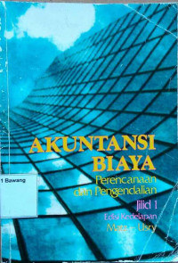 Akuntansi Biaya: Perencanaaan dan Pengendalian Jilid 1