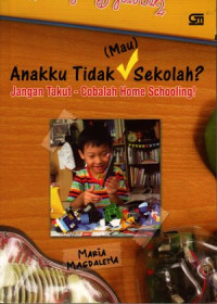 Anakku tidak (mau) sekolah? Jangan takut - Cobalah Home schooling!