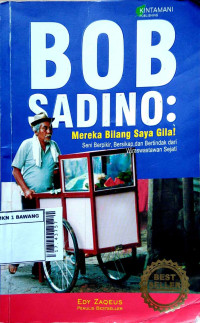 Bob Sadino : mereka bilang saya gila!