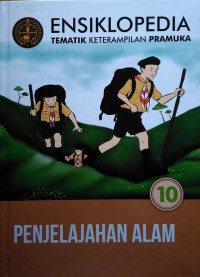 Ensiklopedia tematik keterampilan pramuka : penjelajah alam