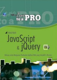 From zero to a pro JavaScript & jQuery : rahasia untuk menguasai pembuatan aplikasi web yang interaktif & dinamis