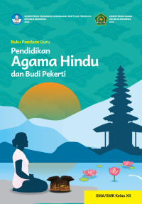 Buku panduan guru pendidikan agama Hindu dan budi pekerti untuk SMA/SMK kelas XII