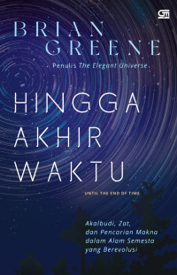 Hingga akhir waktu : akalbudi, zat dan pencarian makna dalam alam semesta yang berevolusi