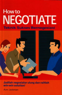 Image of How to negotiate = Teknik sukses bernegosiasi