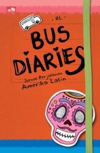 Bus diaries : 6 bulan mengarungi Amerika Latin jalan darat sebelum google maps dan goole translate (BI)