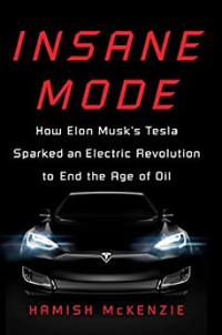Image of Insane mode: how elon musk's tesla sparked an electric revolution to end the age of oil (BI)