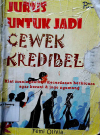 Jurus Jitu Jadi Cewek Kredibel: 
Kiat meningkatkan Kecerdasan Berbicara agar Berani & Jago Ngomong