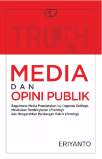 Media dan opini publik : bagaimana media menciptakan isu (agenda setting), melakukan pembingkaian (framing), dan mengarahkan pandangan publik (priming) (BI)