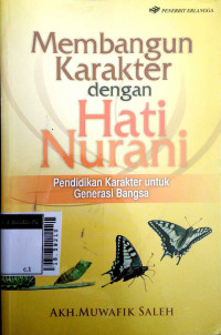 Membangun karakter dengan hati nurani : pendidikan karakter untuk generasi bangsa