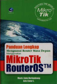 Panduan Lengkap Menguasai Router Masa Depan Menggunakan Mikrotik RouterOS