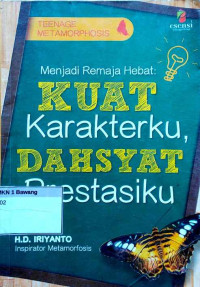 Menjadi remaja hebat : kuat karakterku, dahsyat prestasiku