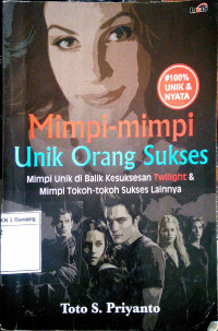 Mimpi-mimpi unik orang sukses: Mimpi sukses dibalik kesuksesan Twilight & mimpi tokoh-tokoh sukses lainnya