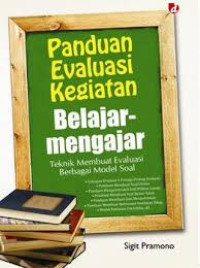 Panduan evaluasi kegiatan belajar-mengajar : teknik membuat evaluasi berbagai model soal