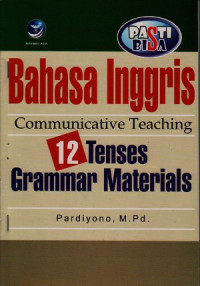 Pasti bisa! : Bahasa inggris communicative teaching 12 tenses grammar materials