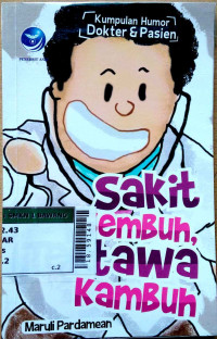 Sakit sembuh, tertawa kambuh : kumpulan humor dokter & pasien