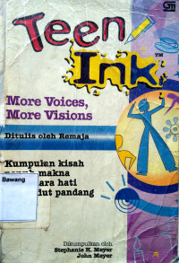 Teen Ink More Voice, More Visions : Kumpulan Kisah Penuh Makna dari Suara Hati dan Sudut Pandang Remaja