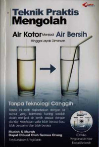 Teknik Praktis Mengolah Air Kotor Menjadi Air Bersih Hingga Layak Diminum