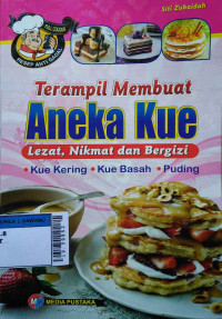 Terampil membuat aneka kue lezat, nikmat bergizi