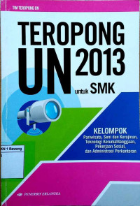 Teropong UN 2013 untuk SMK : kelompok pariwisata, seni dan kerajinan, teknologi kerumahtanggaan, pekerjaan sosial, dan administrasi perkantoran