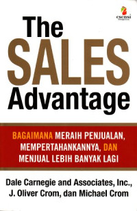 Image of The sales advantage how to get it, and sell more than ever: bagaimana meraih penjualan, mempertahankannya dan menjual lebih banyak lagi