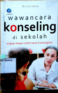 Wawancara konseling di sekolah : lengkap dengan contoh kasus & penanganan