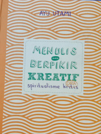Image of Menulis dan berpikir kreatif cara spiritualisme kritis (BI)