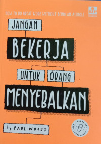 Image of Jangan bekerja untuk orang menyebalkan : cara survive berkarier di industri kreatif (BI)