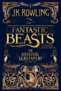 Fantastic Beasts and where to find them the original screenplay : Hewan-hewan fantastis dan dimana bisa ditemukan skenario asli (BI)
