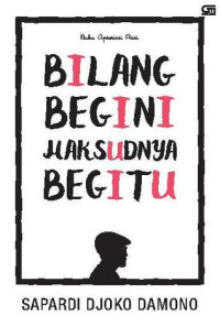 Bilang begini, maksudnya begitu