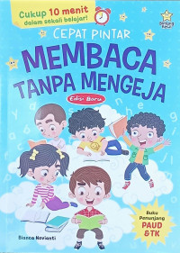 Cepat pintar membaca tanpa mengeja  : buku penunjang PAUD & TK