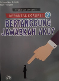 Image of Berantas korupsi 2 : bertanggung jawabkah aku?