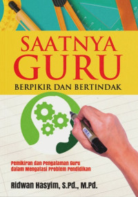 Image of Saatnya guru berpikir dan bertindak : pemikiran dan pengalaman guru dalam mengatasi problem pendidikan
