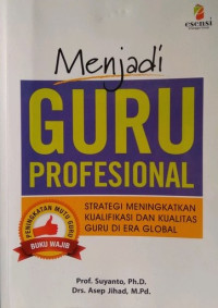 Image of Menjadi guru profesional : strategi meningkatkan kualifikasi dan kualitas guru di era global