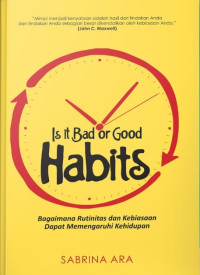Image of Is it bad or good habits : bagaimana rutinitas dan kebiasaan dapat memengaruhi kehidupan