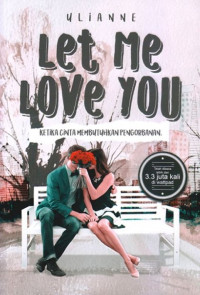 Let me love you : ketika cinta membutuhkan pengorbanan