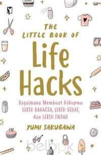 Image of The little book of life hacks : Bagaimana membuat hidupmu lebih bahagia, lebih sehat, dan lebih indah (BI)