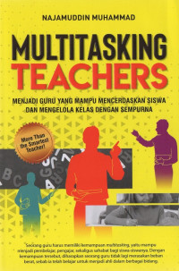 Image of Multitasking teachers : menjadi guru yang mampu mencerdaskan siswa dan mengelola kelas dengan sempurna
