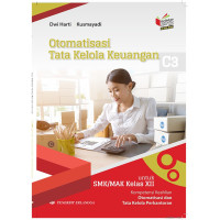 Otomatisasi tata kelola keuangan bidang keahlian bisnis dan manajemen kompetensi keahlian otomatisaasi dan tata kelola perkantoran untuk SMK/MAK kelas XII berdasarkan kurikulum 2013 (KI-KD 2018)