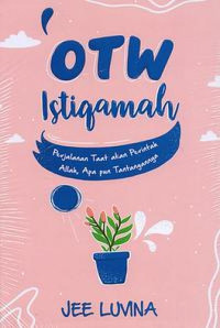 Image of Otw istiqomah : perjalanan taat akan perintah Allah, apapun tantangannya