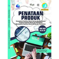 Penataan produk SMK/MAK kelas XII : bidang keahlian bisnis daring dan manajemen program keahlian bisnis dan pemasaran kompetensi keahlian bisnis daring dan pemasaran