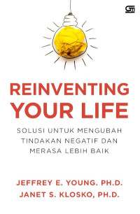 Reinventing your life: solusi untuk mengubah tindakan negatif dan merasa lebih baik (BI)