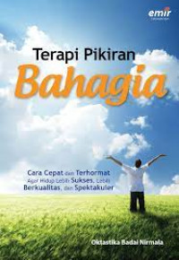 Image of Terapi pikiran bahagia : cara cepat dan terhormat agar hidup lebih sukses, lebih berkualitas dan spektakuler