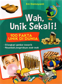 Wah, unik sekali! : 100 fakta unik di dunia